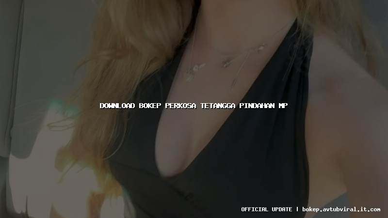 download bokep perkosa tetangga pindahan mp