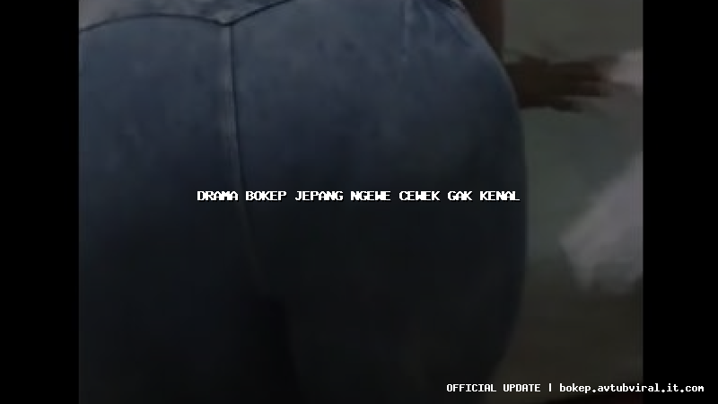 drama bokep jepang ngewe cewek gak kenal