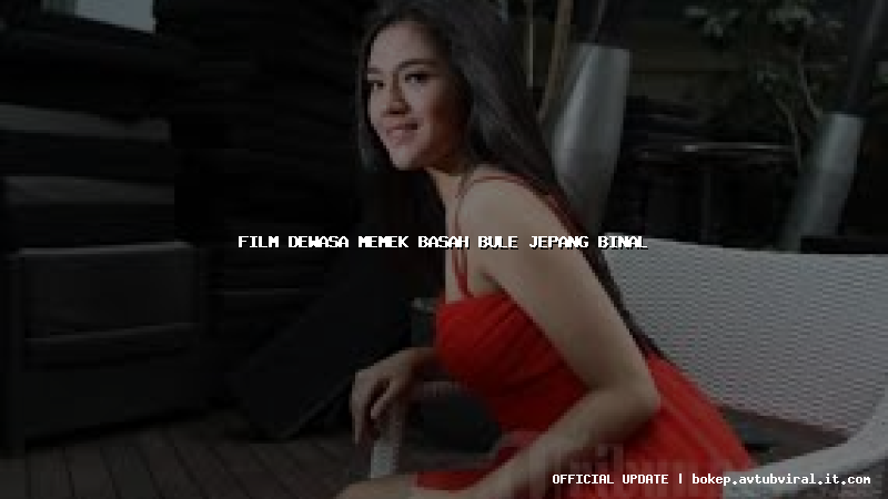 film dewasa memek basah bule jepang binal