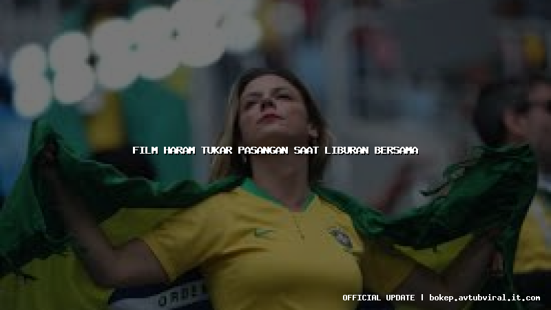 film haram tukar pasangan saat liburan bersama