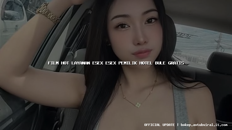 film hot layanan esex esex pemilik hotel bule gratis