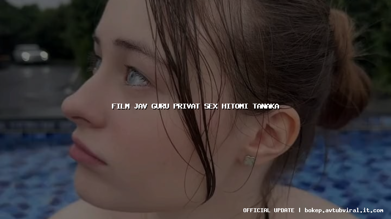 film jav guru privat sex hitomi tanaka