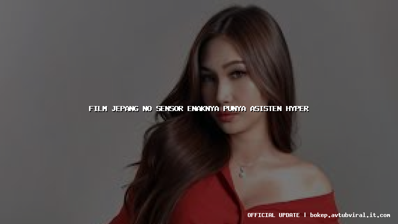film jepang no sensor enaknya punya asisten hyper