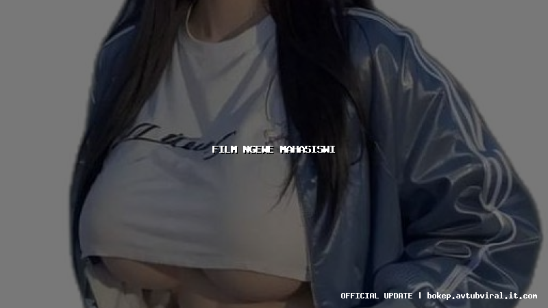 film ngewe mahasiswi