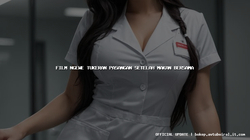 film ngewe tukeran pasangan setelah makan bersama