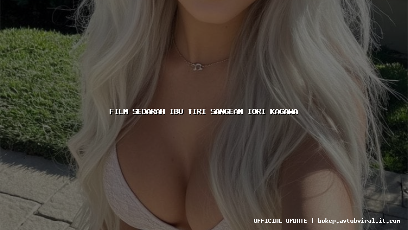 film sedarah ibu tiri sangean iori kagawa