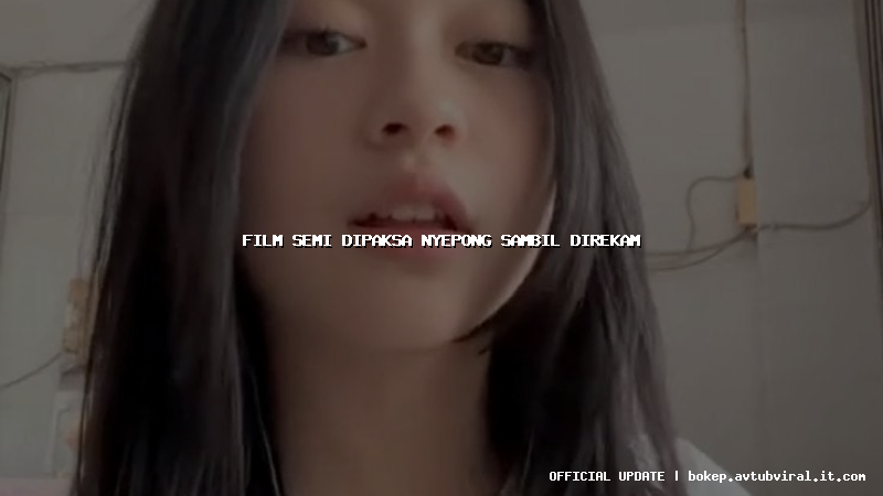 film semi dipaksa nyepong sambil direkam