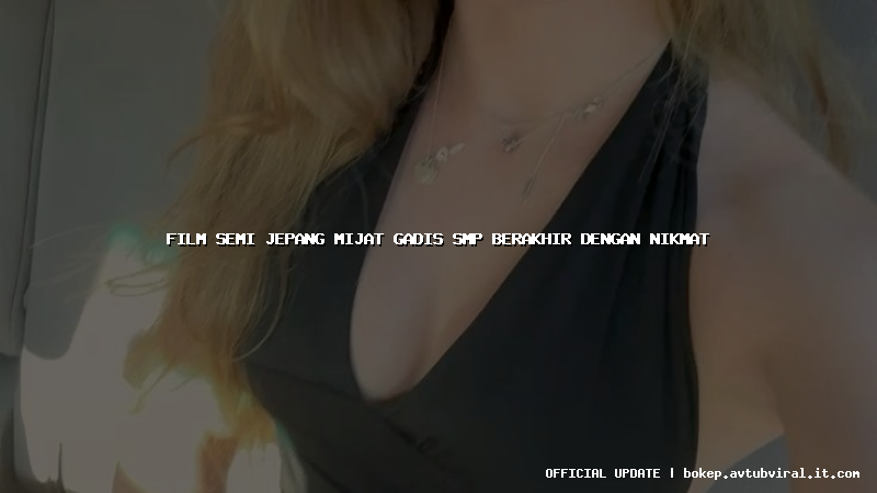 film semi jepang mijat gadis smp berakhir dengan nikmat