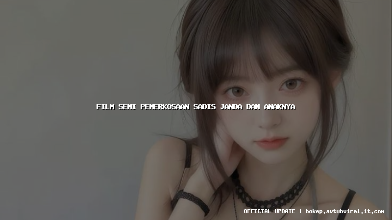 film semi pemerkosaan sadis janda dan anaknya