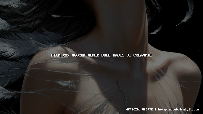 film xxx ngocok memek bule habis di creampie