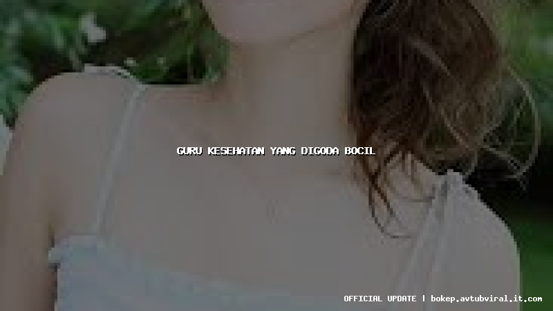 guru kesehatan yang digoda bocil