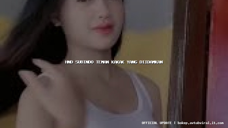 hnd subindo teman kakak yang diidamkan