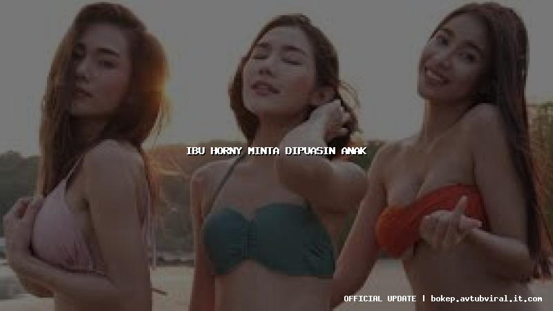ibu horny minta dipuasin anak