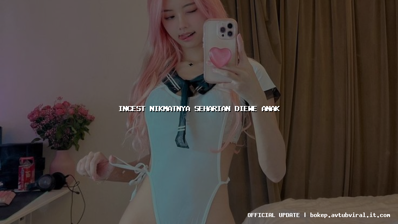 incest nikmatnya seharian diewe anak