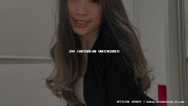 jav caribbean uncensored