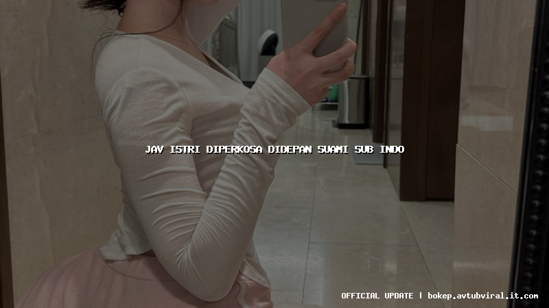 jav istri diperkosa didepan suami sub indo