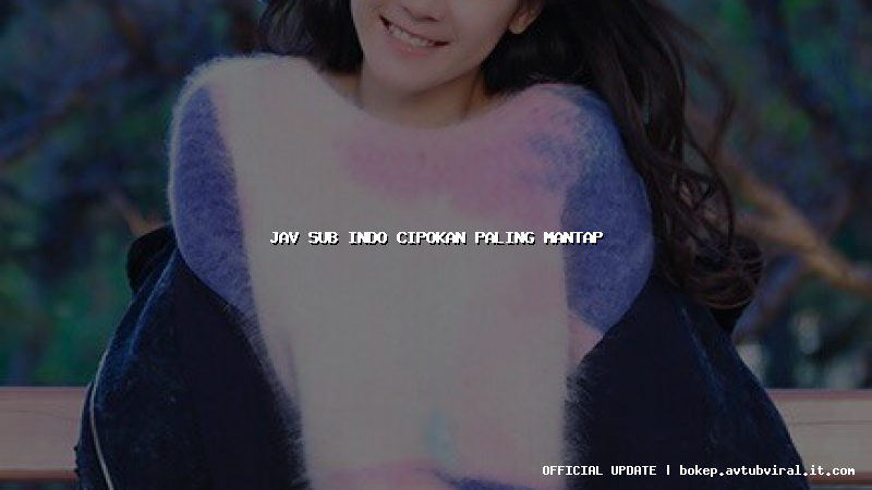 jav sub indo cipokan paling mantap