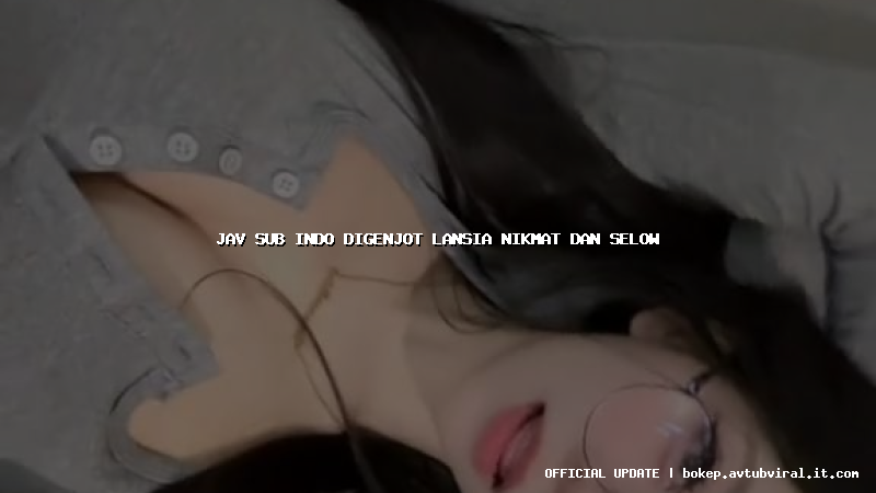 jav sub indo digenjot lansia nikmat dan selow