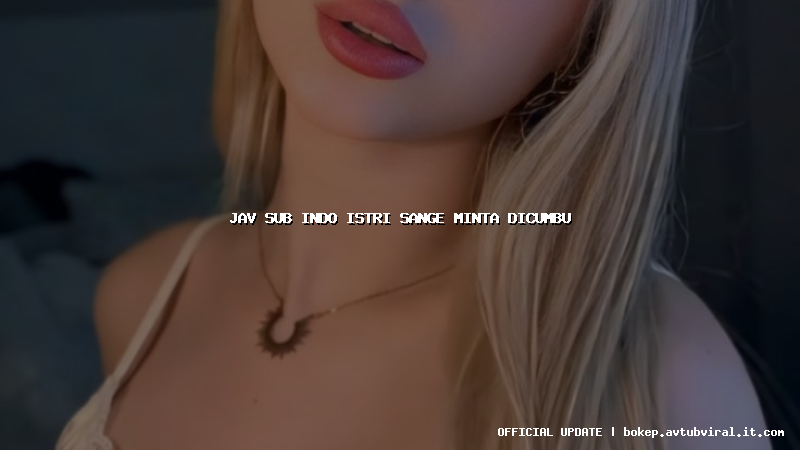 jav sub indo istri sange minta dicumbu