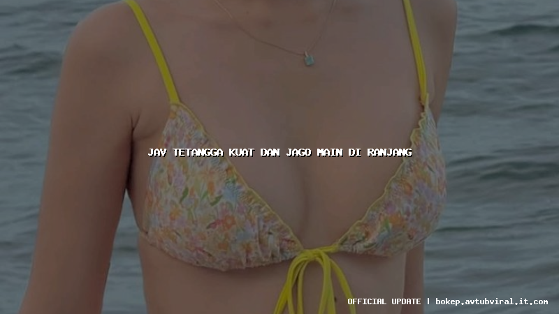 jav tetangga kuat dan jago main di ranjang