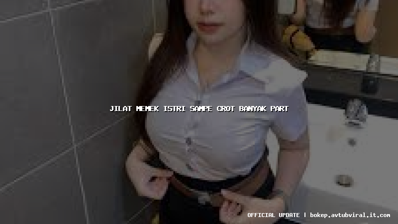 jilat memek istri sampe crot banyak part