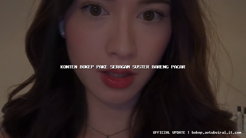 konten bokep pake seragam suster bareng pacar