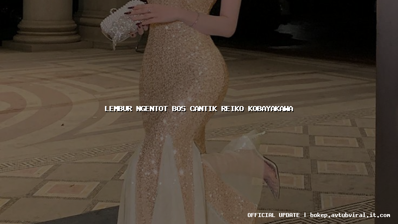 lembur ngentot bos cantik reiko kobayakawa