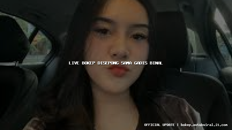 live bokep disepong sama gadis binal
