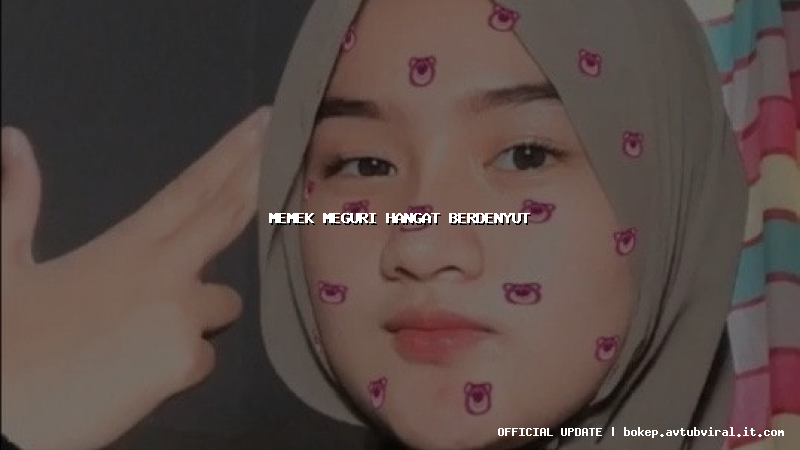 memek meguri hangat berdenyut