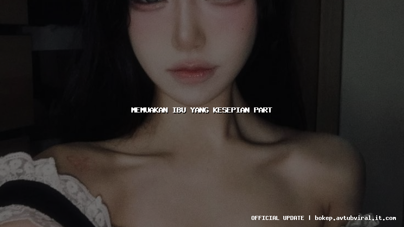 memuakan ibu yang kesepian part