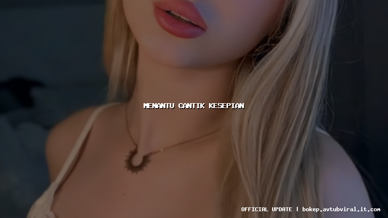 menantu cantik kesepian