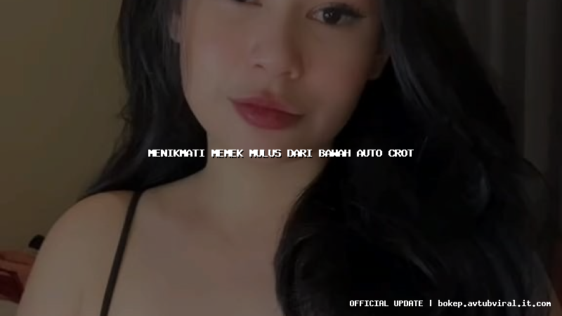 menikmati memek mulus dari bawah auto crot