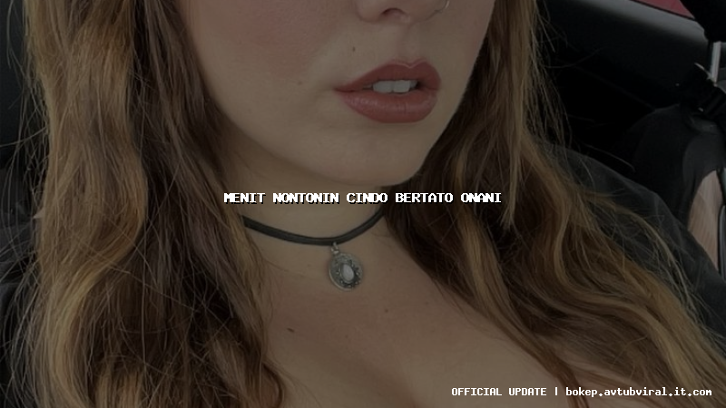 menit nontonin cindo bertato onani