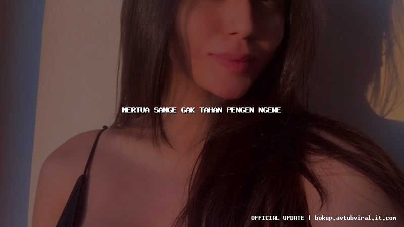 mertua sange gak tahan pengen ngewe