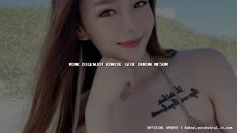 mimk digenjot kontol gede dukun mesum