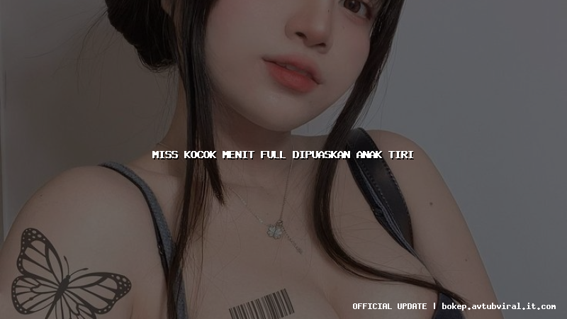 miss kocok menit full dipuaskan anak tiri