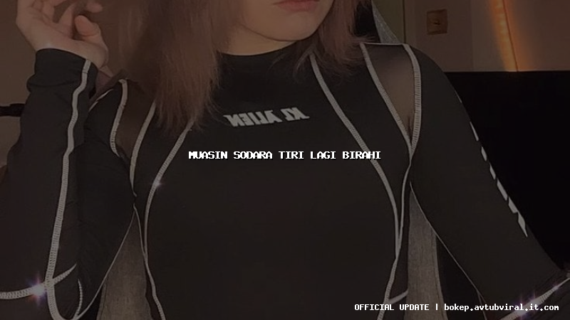 muasin sodara tiri lagi birahi