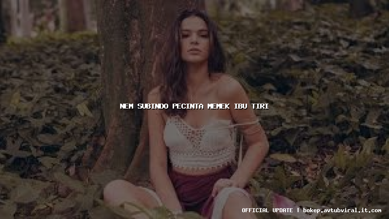 nem subindo pecinta memek ibu tiri