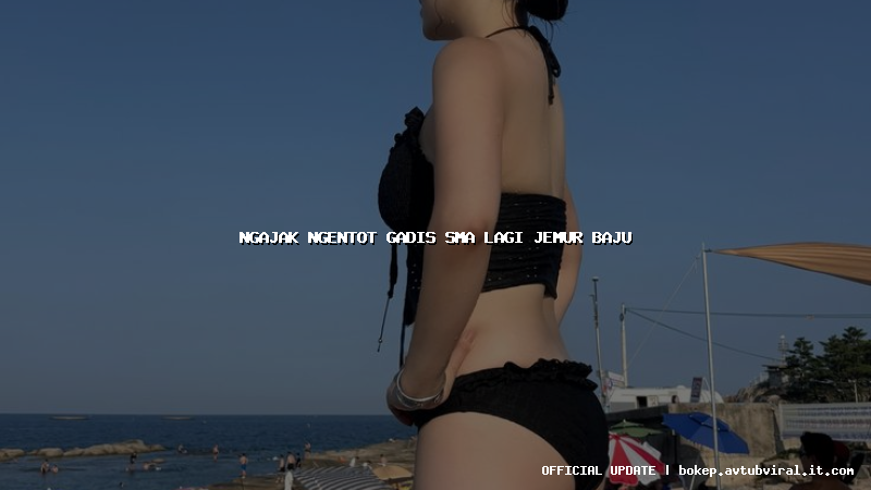 ngajak ngentot gadis sma lagi jemur baju
