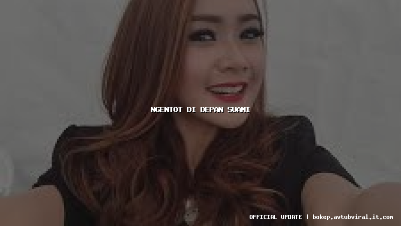 ngentot di depan suami