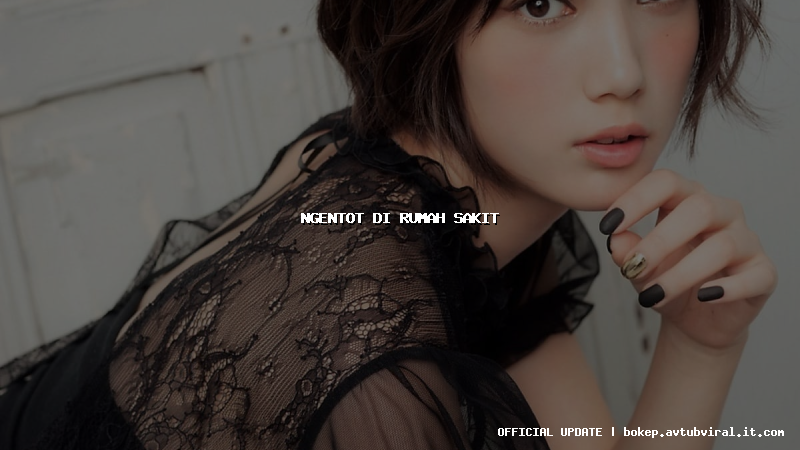 ngentot di rumah sakit