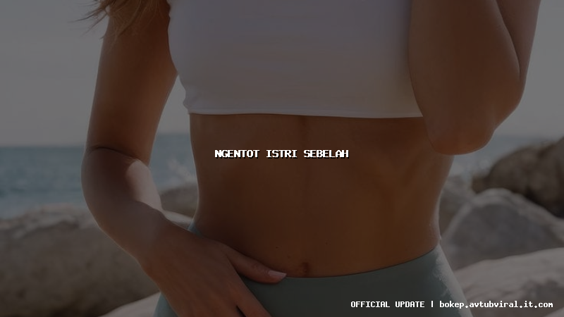 ngentot istri sebelah