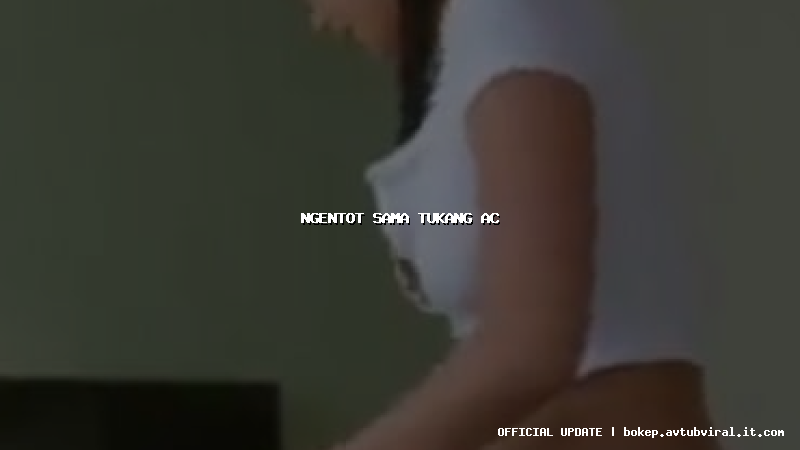 ngentot sama tukang ac