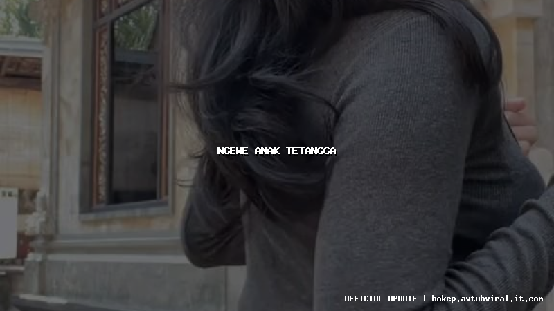 ngewe anak tetangga