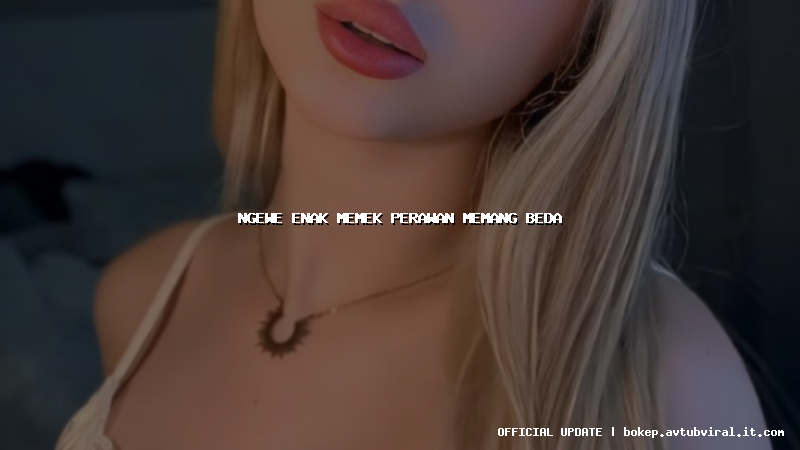 ngewe enak memek perawan memang beda