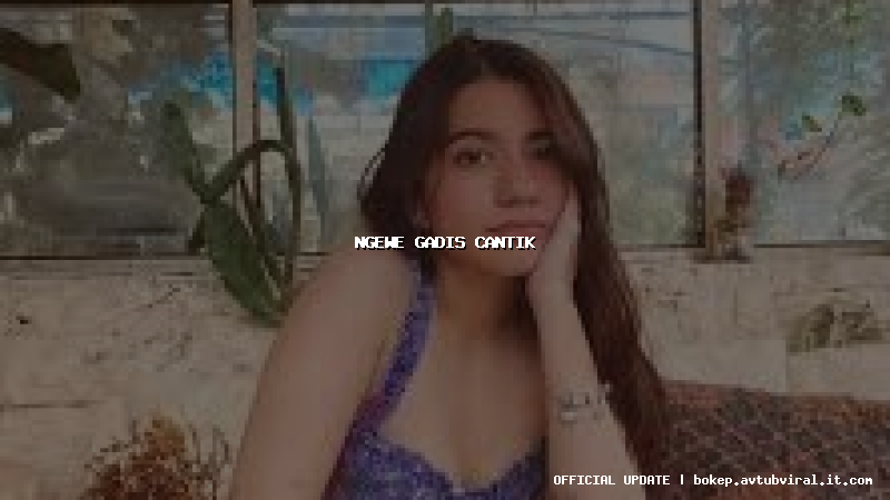 ngewe gadis cantik