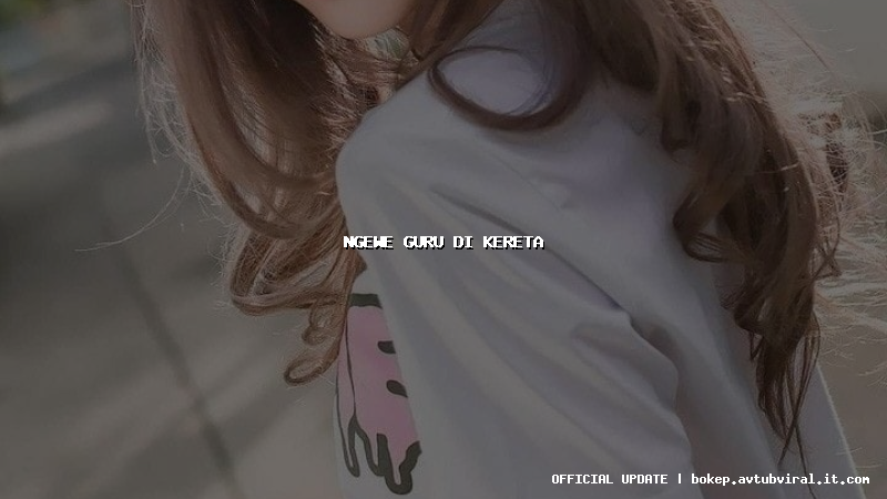 ngewe guru di kereta