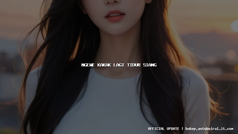 ngewe kakak lagi tidur siang
