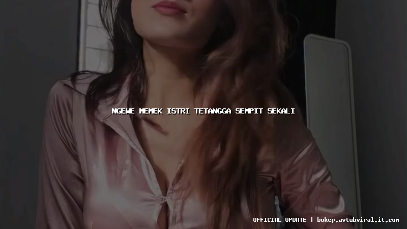 ngewe memek istri tetangga sempit sekali