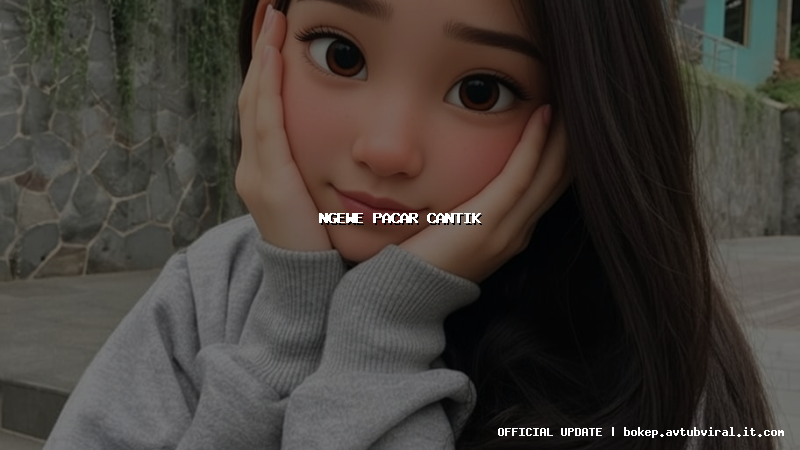 ngewe pacar cantik